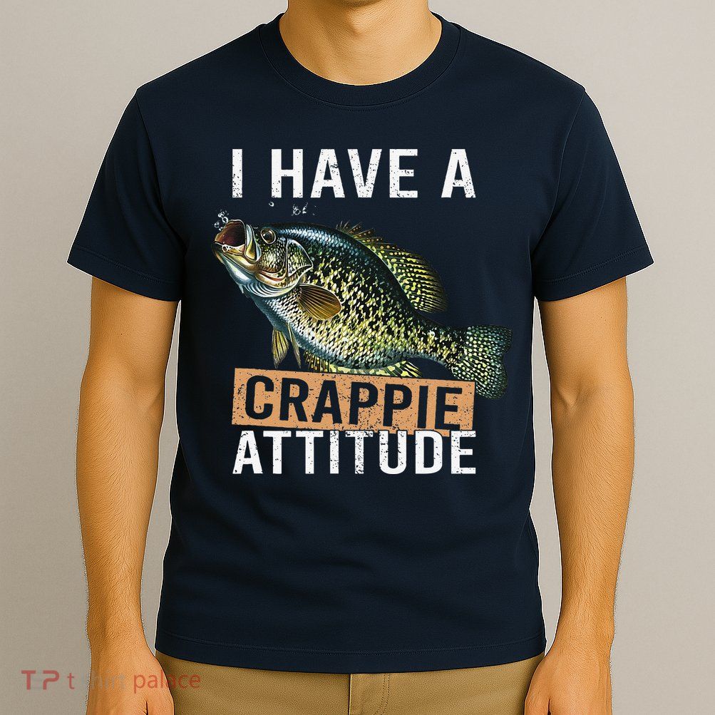 I Have A Crappie Attitude Fishing T-Shirt