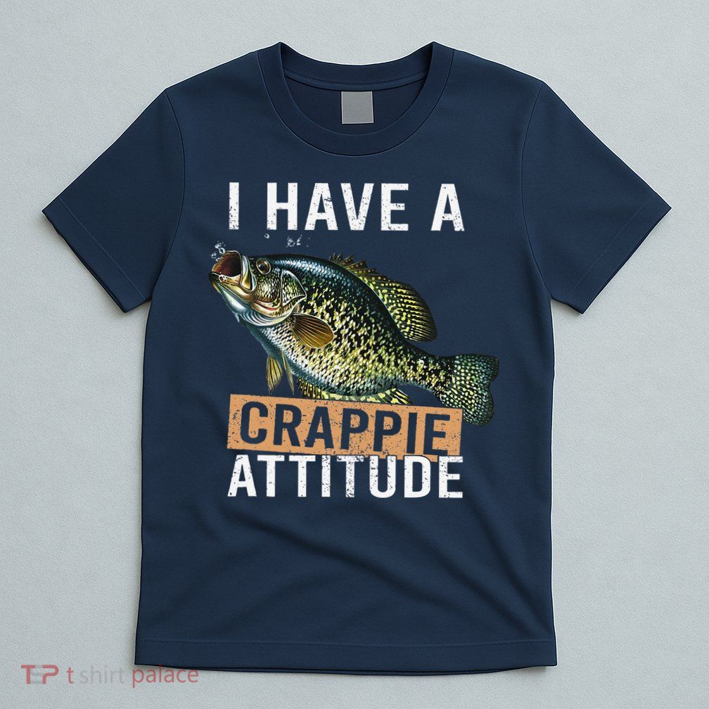 I Have A Crappie Attitude Fishing T-Shirt