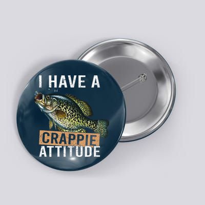 I Have A Crappie Attitude Fishing Button