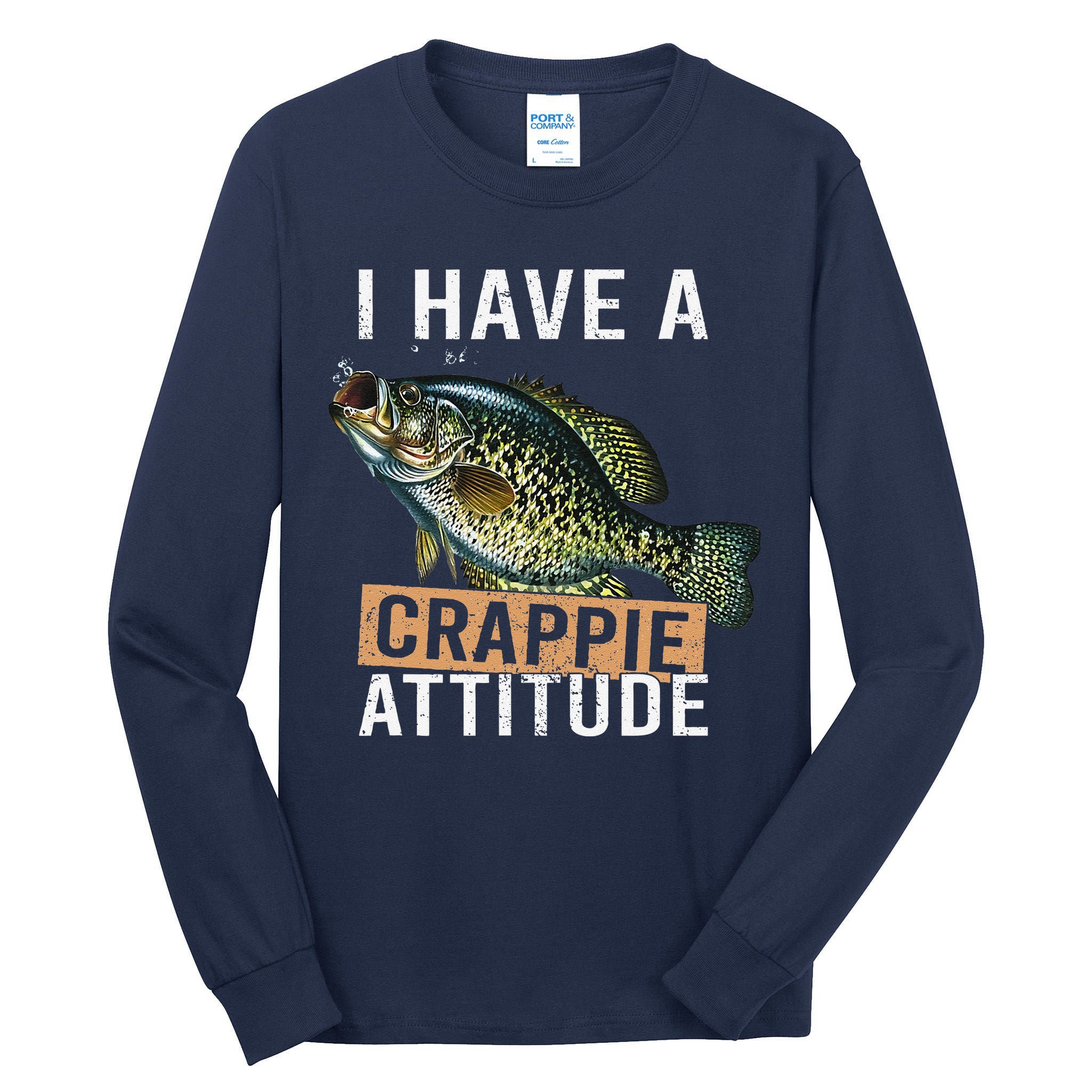 I Have A Crappie Attitude Fishing Tall Long Sleeve T-Shirt