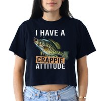 I Have A Crappie Attitude Fishing Crop Top