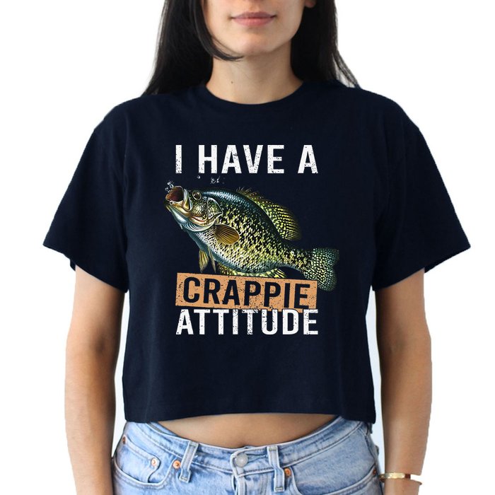 I Have A Crappie Attitude Fishing Crop Top