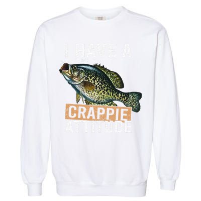 I Have A Crappie Attitude Fishing Garment-Dyed Sweatshirt