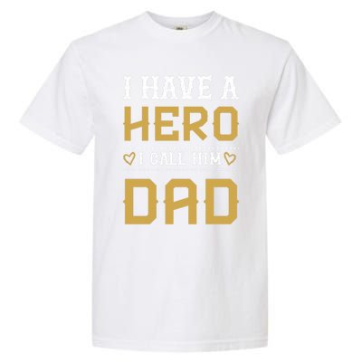 I Have A Hero I Call Him Dad Perfect Tee To Wear Great Gift Garment-Dyed Heavyweight T-Shirt