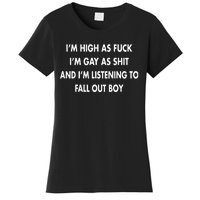 Im High As Fuck Im Gay As Shit And Im Listening To Women's T-Shirt