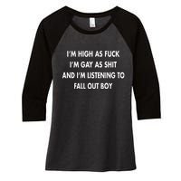 Im High As Fuck Im Gay As Shit And Im Listening To Women's Tri-Blend 3/4-Sleeve Raglan Shirt