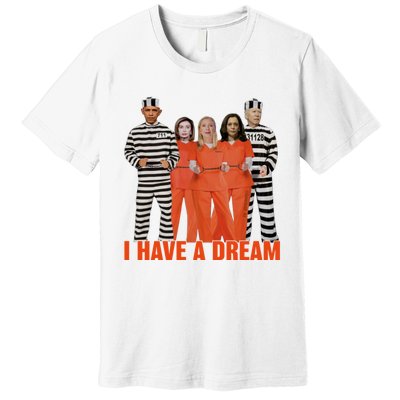 I Have A Dream Funny Premium T-Shirt