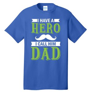 I Have A Hero I Call Him Dad Outfit With A Nice And Funny Gift Tall T-Shirt