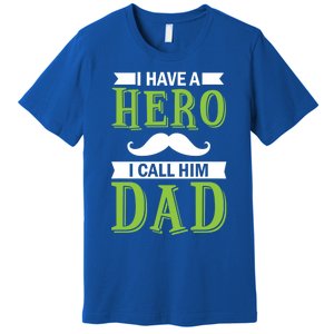 I Have A Hero I Call Him Dad Outfit With A Nice And Funny Gift Premium T-Shirt