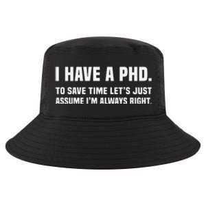 I Have A Phd To Save Time Lets Just Assume Im Always Right Cool Comfort Performance Bucket Hat