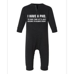 I Have A Phd To Save Time Lets Just Assume Im Always Right Infant Fleece One Piece