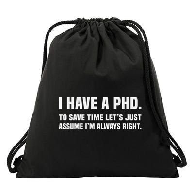 I Have A Phd To Save Time Lets Just Assume Im Always Right Drawstring Bag