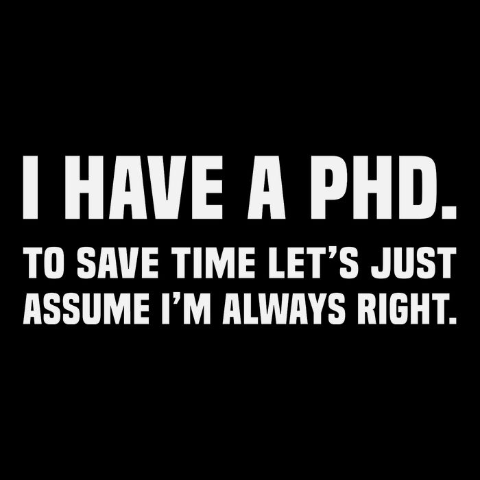 I Have A Phd To Save Time Lets Just Assume Im Always Right Mousepad