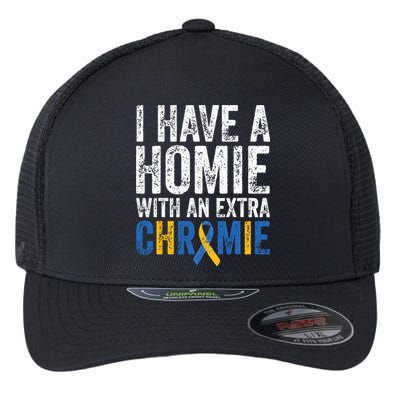 I Have A Homie With An Extra Chromie Down Syndrome Awareness Flexfit Unipanel Trucker Cap