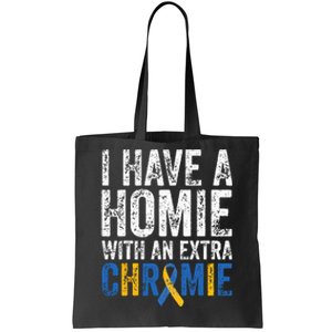 I Have A Homie With An Extra Chromie Down Syndrome Awareness Tote Bag