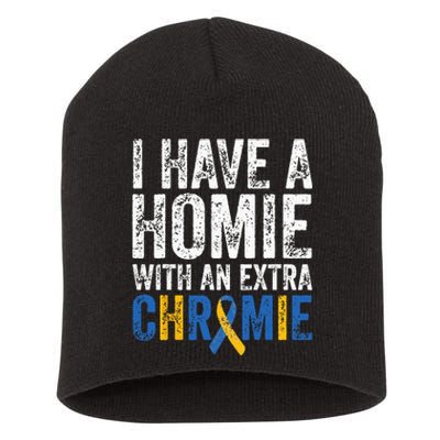 I Have A Homie With An Extra Chromie Down Syndrome Awareness Short Acrylic Beanie