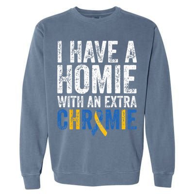 I Have A Homie With An Extra Chromie Down Syndrome Awareness Garment-Dyed Sweatshirt