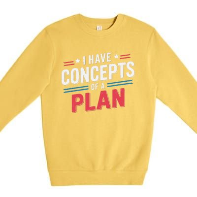 I Have A Concept Of A Plan Gift Premium Crewneck Sweatshirt