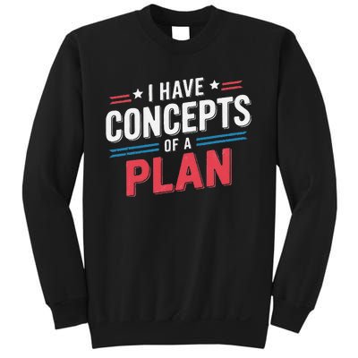 I Have A Concept Of A Plan Gift Sweatshirt