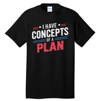 I Have A Concept Of A Plan Gift Tall T-Shirt