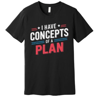 I Have A Concept Of A Plan Gift Premium T-Shirt