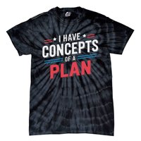 I Have A Concept Of A Plan Gift Tie-Dye T-Shirt