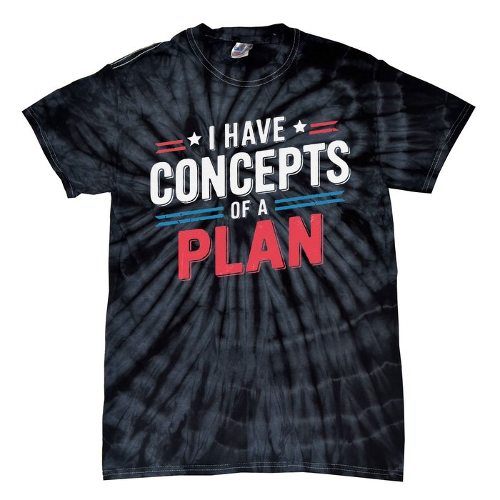 I Have A Concept Of A Plan Gift Tie-Dye T-Shirt