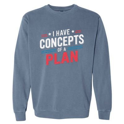 I Have A Concept Of A Plan Gift Garment-Dyed Sweatshirt