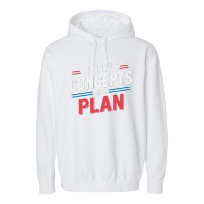 I Have A Concept Of A Plan Gift Garment-Dyed Fleece Hoodie