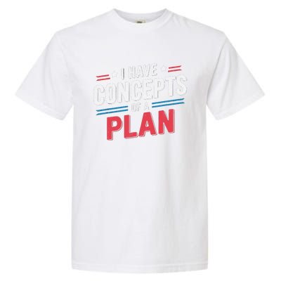 I Have A Concept Of A Plan Gift Garment-Dyed Heavyweight T-Shirt