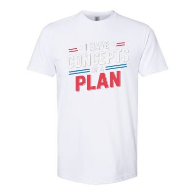 I Have A Concept Of A Plan Gift Softstyle CVC T-Shirt