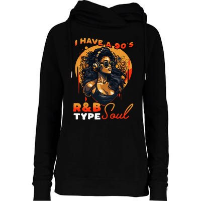 I Have A 90S R&B Type Soul Music Lover Womens Funnel Neck Pullover Hood