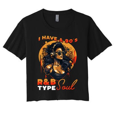 I Have A 90S R&B Type Soul Music Lover Women's Crop Top Tee