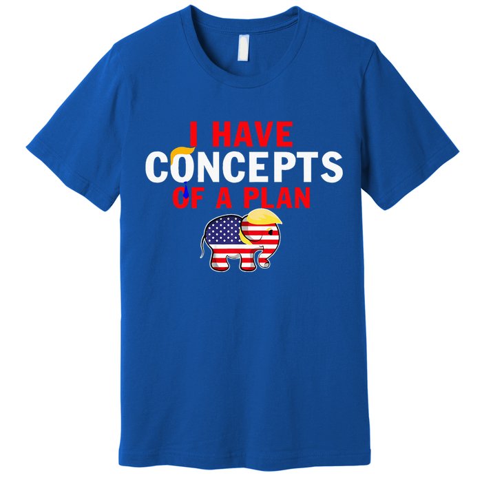 I Have A Concept Of A Plan Trump Harris Premium T-Shirt