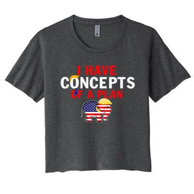 I Have A Concept Of A Plan Trump Harris Women's Crop Top Tee