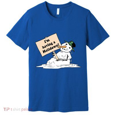 I'm Having A Meltdown Premium T-Shirt