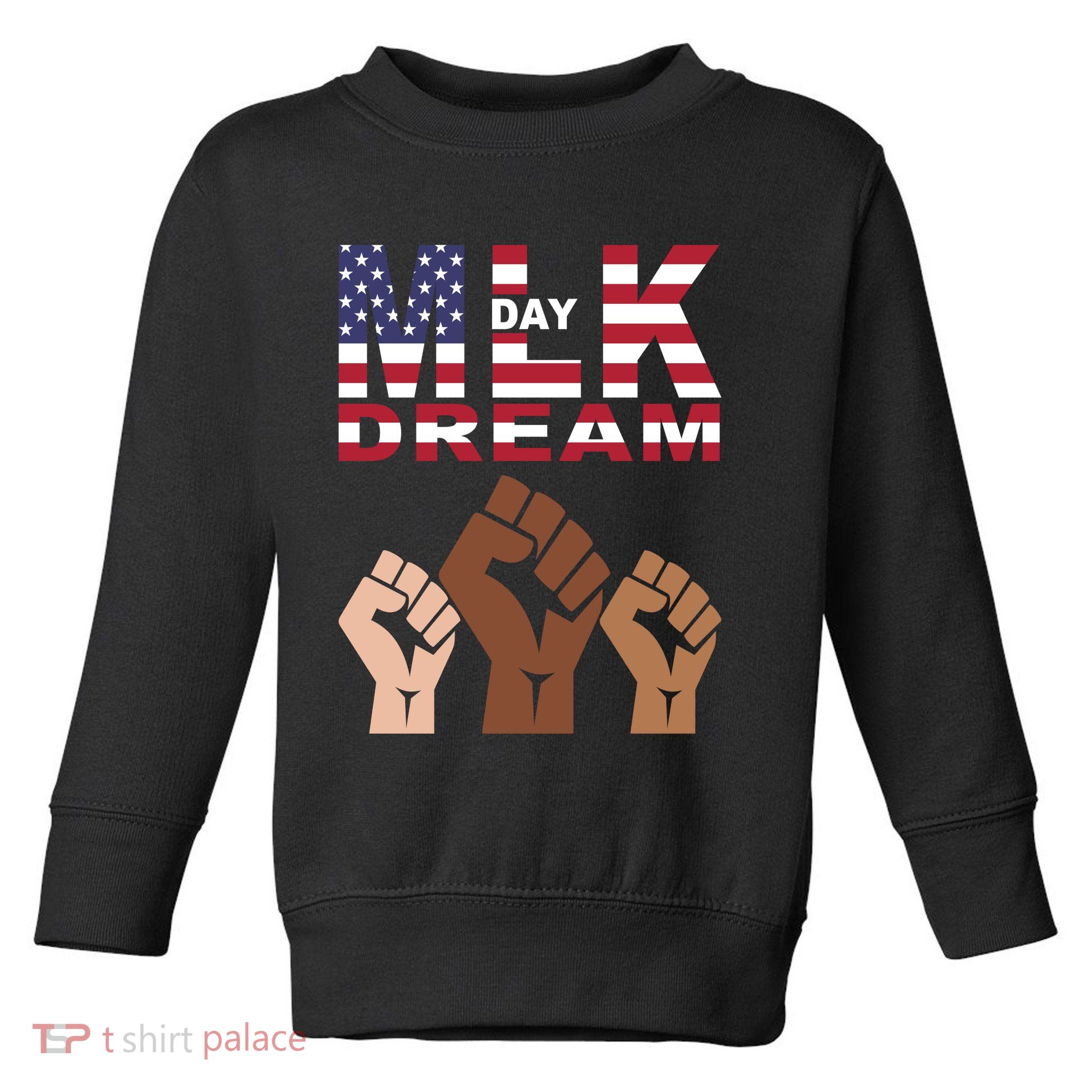 I Have A Dream Mlk Day Fist Up Toddler Sweatshirt