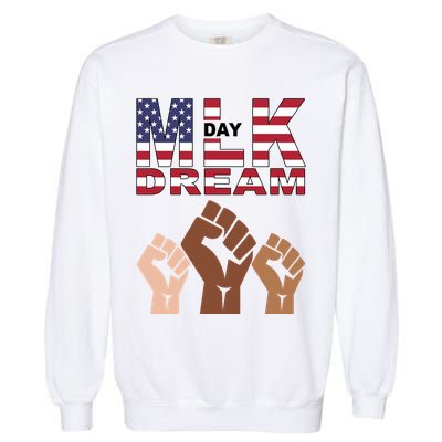 I Have A Dream Mlk Day Fist Up Garment-Dyed Sweatshirt