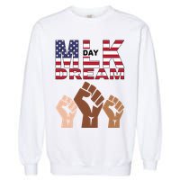 I Have A Dream Mlk Day Fist Up Garment-Dyed Sweatshirt