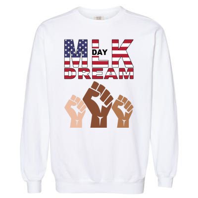 I Have A Dream Mlk Day Fist Up Garment-Dyed Sweatshirt