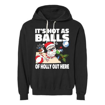 It’s Hot As Balls Of Holly Out Here Christmas In July Gift Garment-Dyed Fleece Hoodie