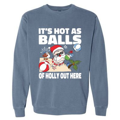 It’s Hot As Balls Of Holly Out Here Christmas In July Gift Garment-Dyed Sweatshirt