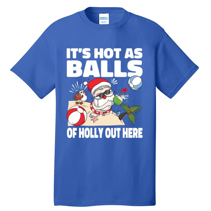 It’s Hot As Balls Of Holly Out Here Christmas In July Gift Tall T-Shirt