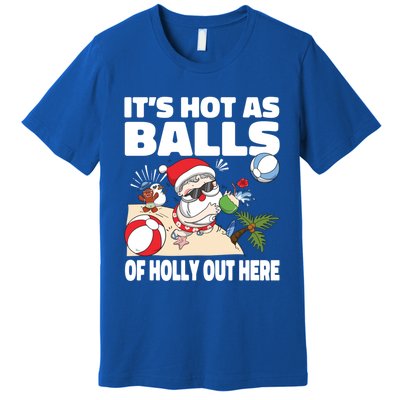 It’s Hot As Balls Of Holly Out Here Christmas In July Gift Premium T-Shirt