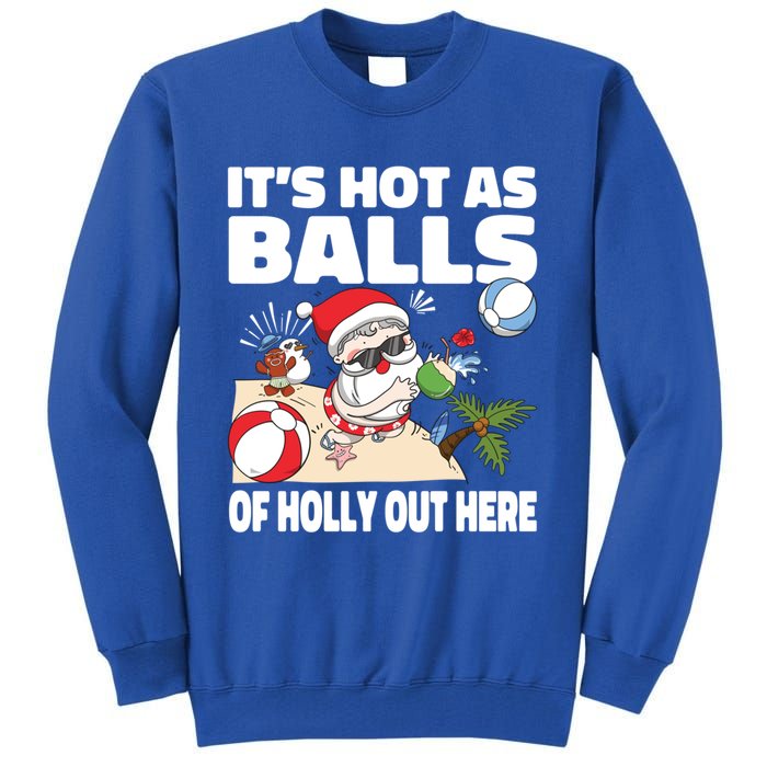 It’s Hot As Balls Of Holly Out Here Christmas In July Gift Tall Sweatshirt