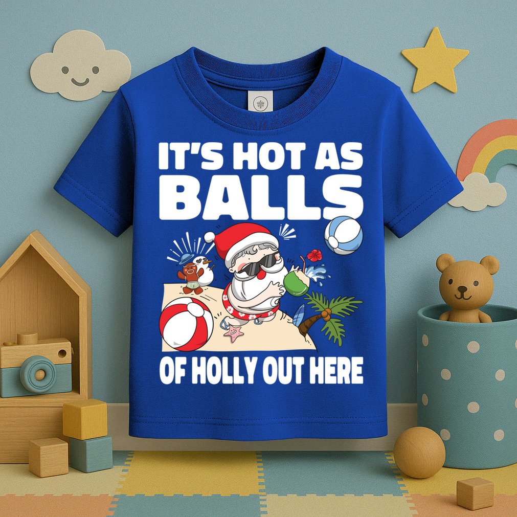 It’s Hot As Balls Of Holly Out Here Christmas In July Gift Toddler T-Shirt