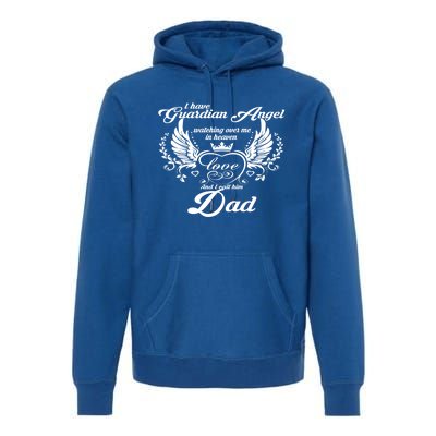 I Have A Guardian Angel In Heaven I Call Him Dad Gift Premium Hoodie