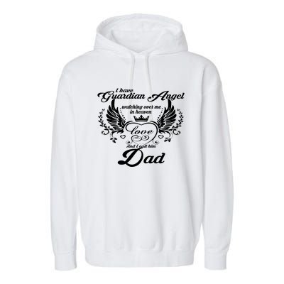 I Have A Guardian Angel In Heaven I Call Him Dad Gift Garment-Dyed Fleece Hoodie