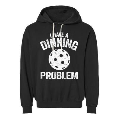I Have A Dinking Problem Pickle Ball Jokes Funny Pickleball Garment-Dyed Fleece Hoodie