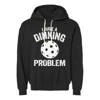 I Have A Dinking Problem Pickle Ball Jokes Funny Pickleball Garment-Dyed Fleece Hoodie